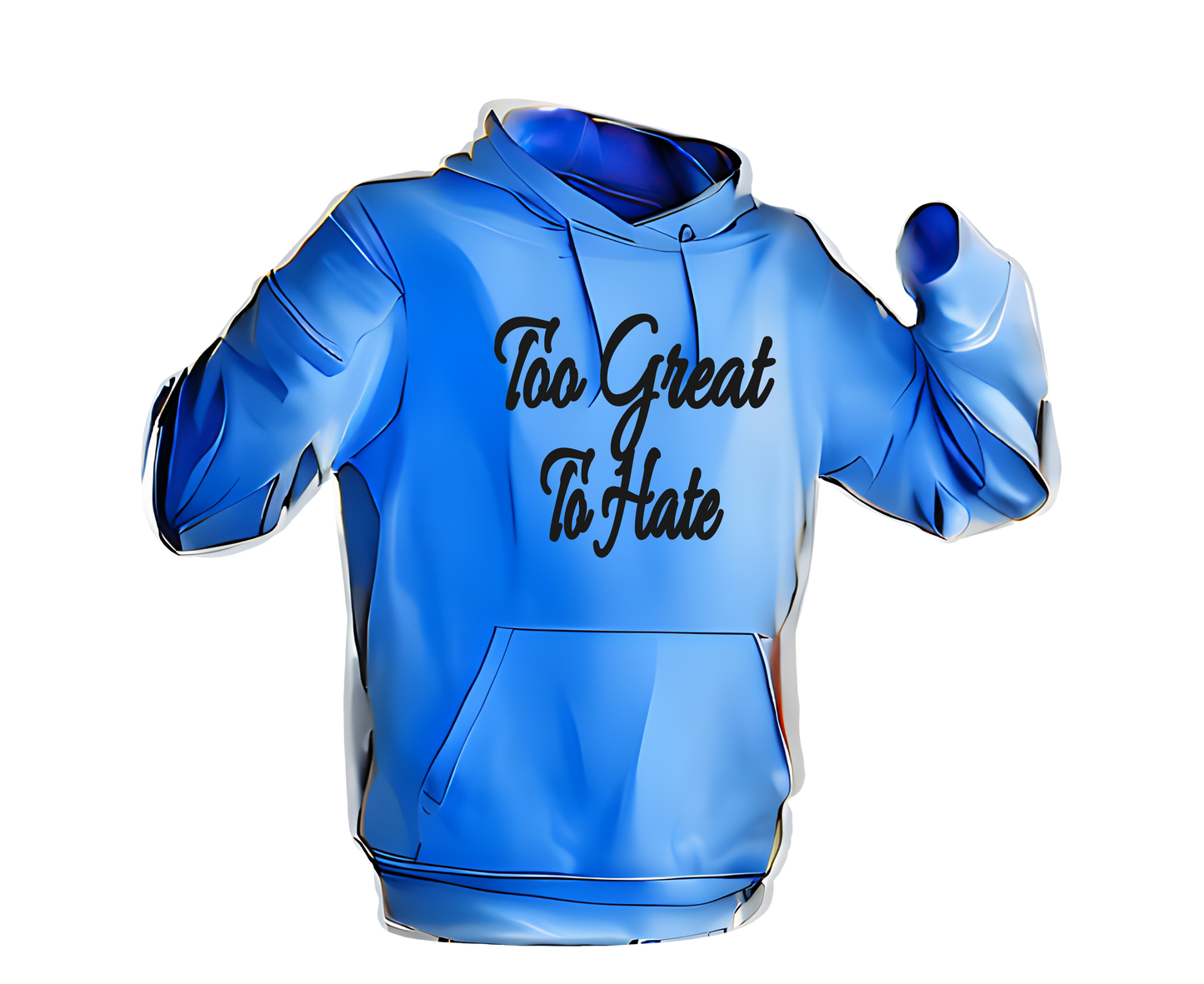 Too Great To Hate Hoodie