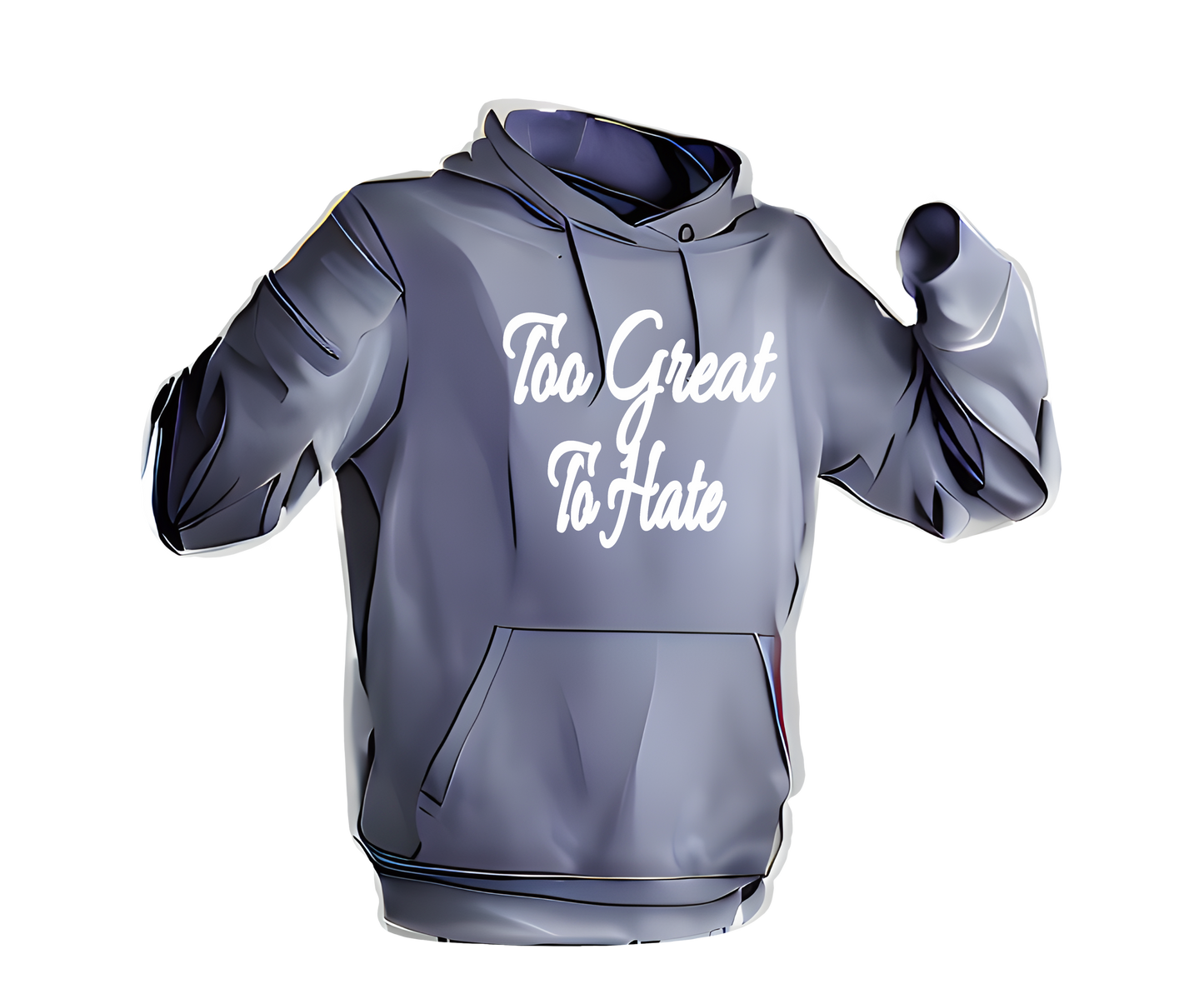 Too Great To Hate Hoodie