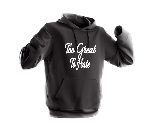 Too Great To Hate Hoodie