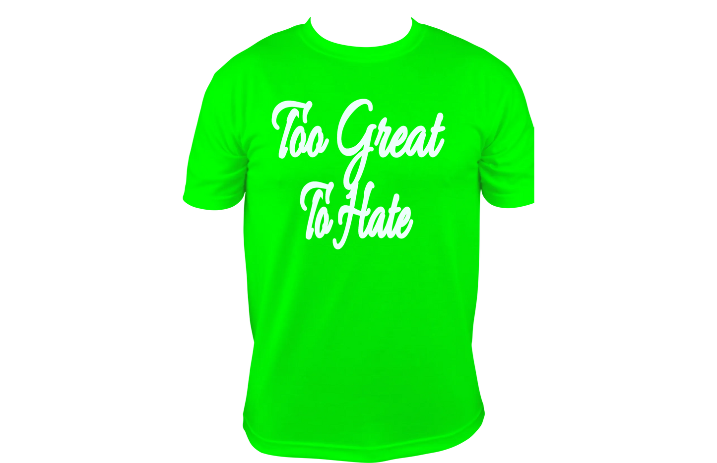 Too Great To Hate T-shirt