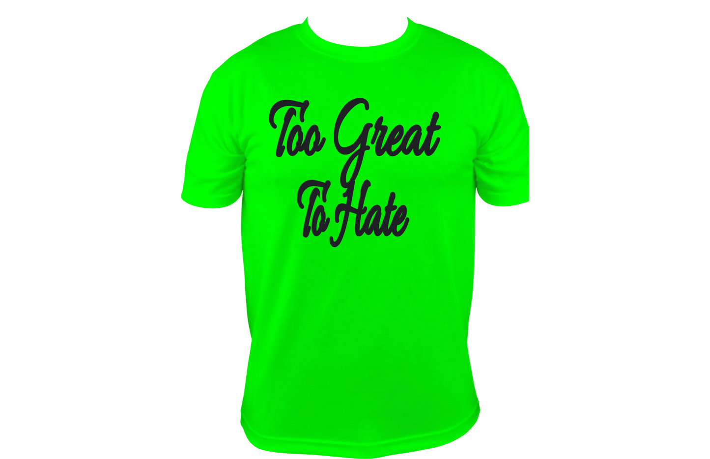 Too Great To Hate T-shirt