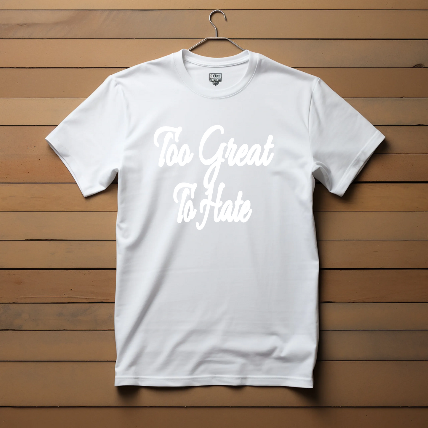 Too Great To Hate T-shirt
