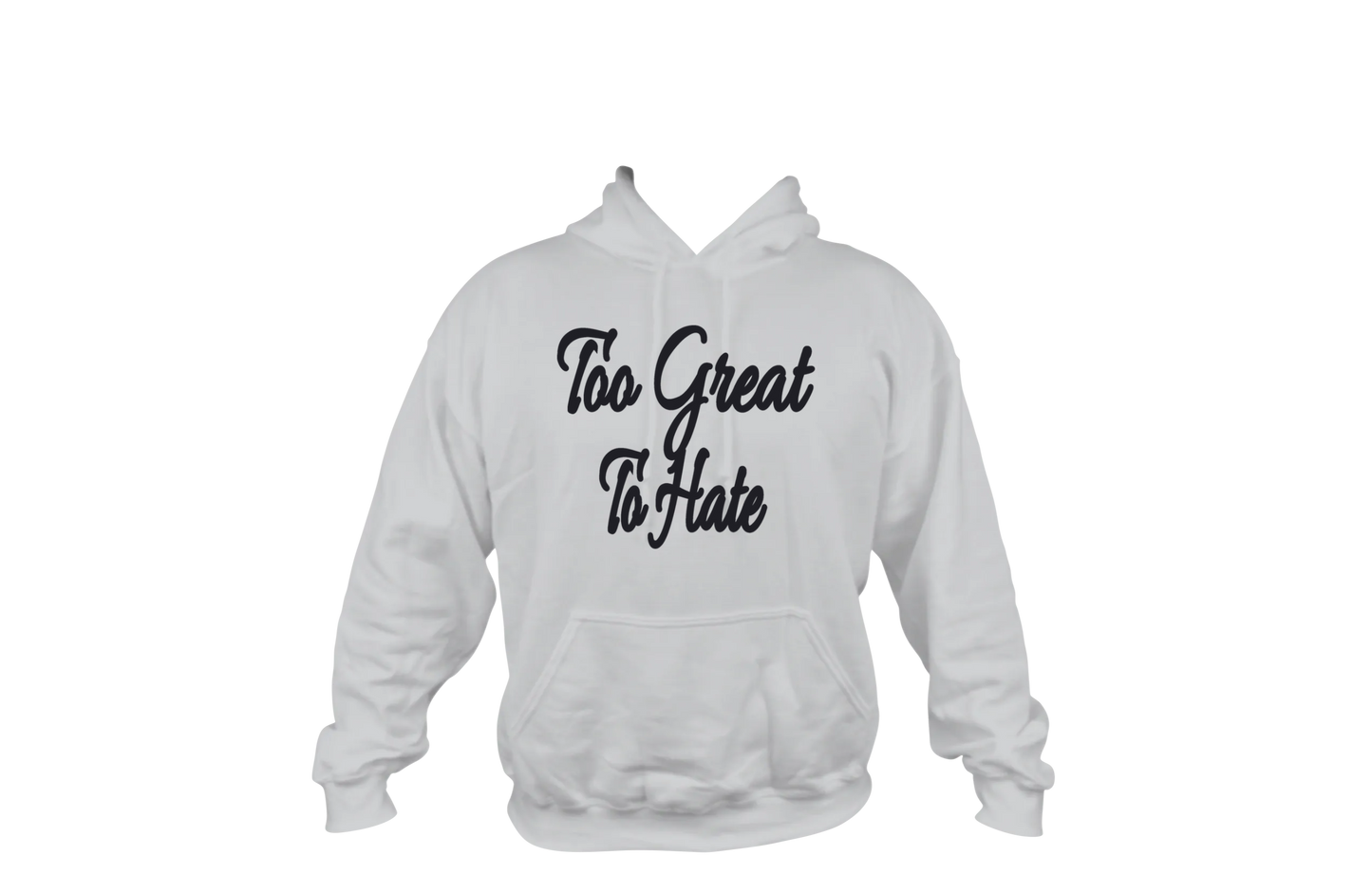 Too Great To Hate Hoodie